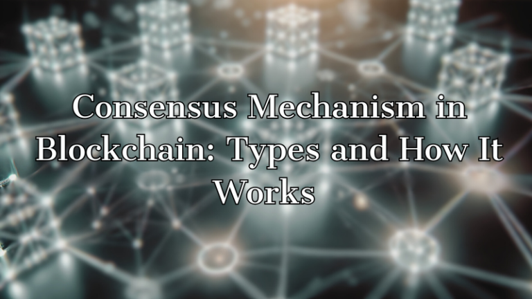 Consensus-Mechanism-in-Blockchain-Types-and-How-It-Works 